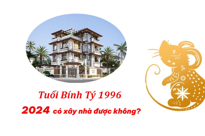 Tuổi bính tý năm 2024 xây nhà được không